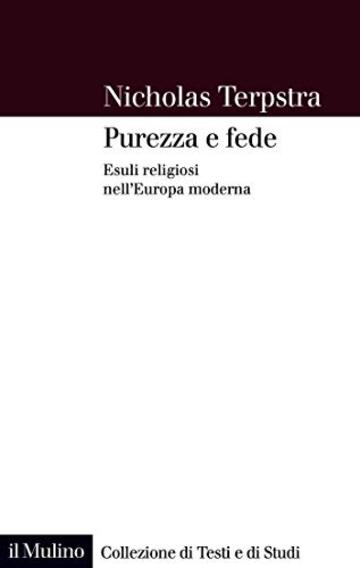 Purezza e fede: Esuli religiosi nell'Europa moderna (Collezione di testi e di studi)